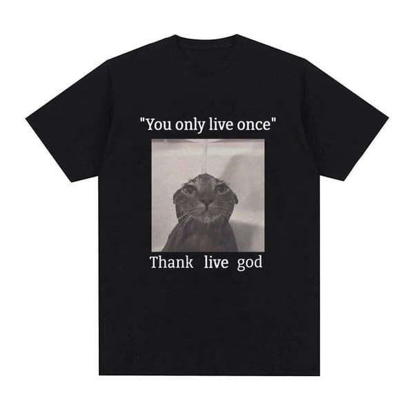 You Only Once Thank Live God Funny Cat Meme T-Shirt Men Women Vintage Fashion T-shirts 100% Cotton Casual Oversized T shirt H260304