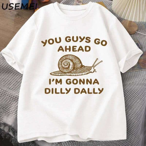Go Ahead I Am Gonna Dilly Dally Tshirt Man Retro Funny Snail Minimalistic T-Shirt Women Men Short Sleeve T Shirt Unisex Tees J260306