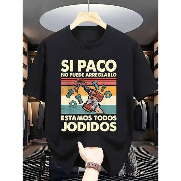 "Si Paco No Puede Arreglarlo,Estamos todos Jodidos"Printed Design-100% cotton O-neck short sleeve casual printed men's T-shirt. H260312