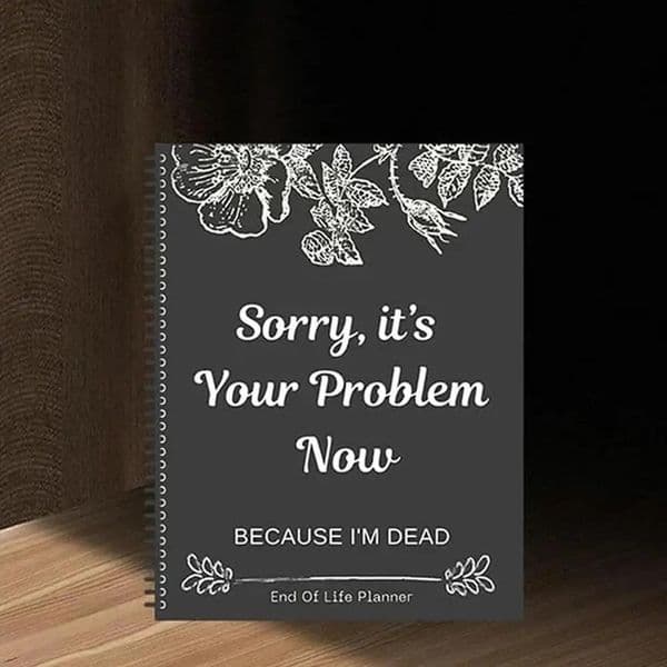 Sorry Its Your Problem Now End Of Life Plan Book 2025 Workbook Organizer Notebook Stress-Reducing Tool Life Planner 260321