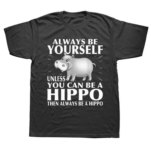 Hippo Animal Lover Always Be Yourself T Shirts Graphic Cotton Streetwear Short Sve Birthday Gifts Summer Style T-shirt Men J260323
