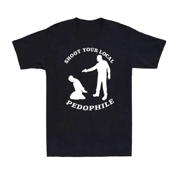 Shoot Your Local Pedophile Funny Sarcastic Tee Cotton Summer Short Sve Casual Mens Quote Gift Novelty Top Round-neck Tshirt S26328