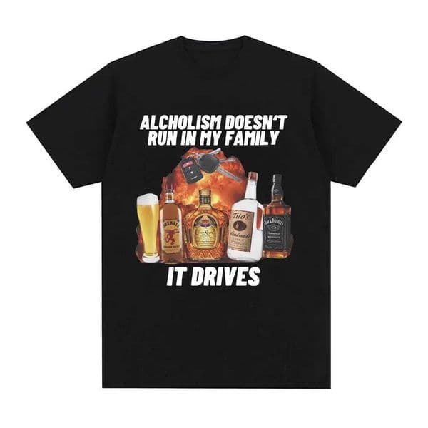 Alcholism Doesnt Run in My Family It Drives T Shirt Funny Drunk Driving Men Women Fashion Hip Hop T-shirt Casual T-shirts Z260515