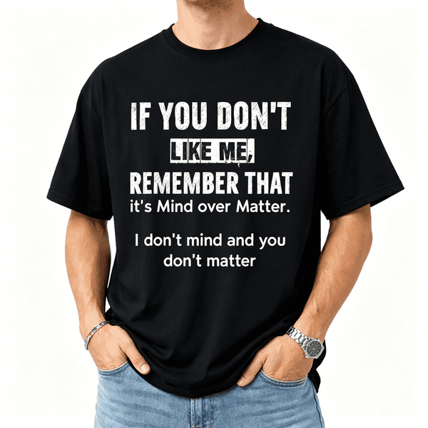 If You Don't Like Me Remember That It's Mind Over Matter Funny Sarcastic Quote Graphic Tee, Summer Vibes Casual Short Sleeve T Shirt For Men Graduation Season Humorous