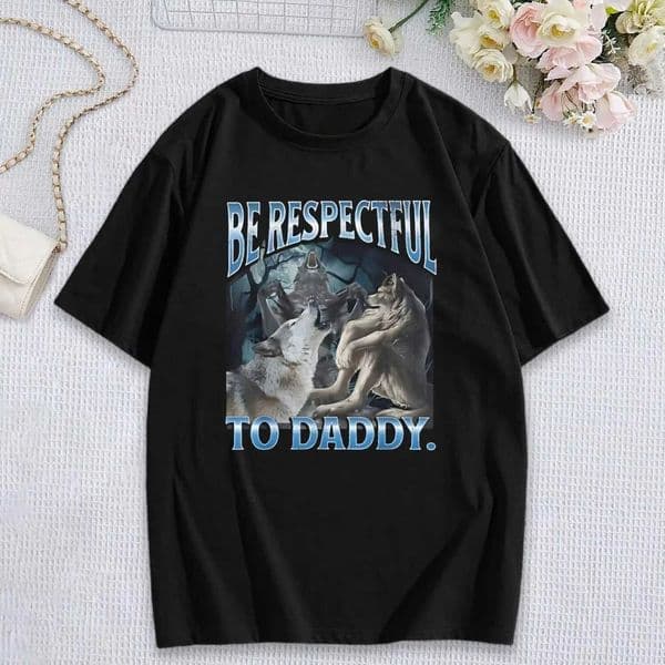 Be Respectful To Daddy Funny Werewolf Wolf Meme T-Shirt Prevailing Soft Short Slves T Round Neck Leisure Daily T260428