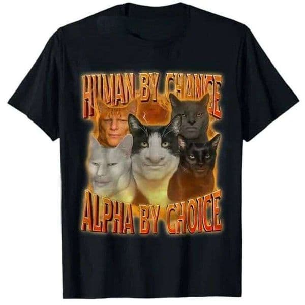 Human Chance By Choice Cool Funny Alpha Cat Meme T-Shirt Oddly Specific Brainrot Cursed Y2k Design Graphic Outfit Tees C260225