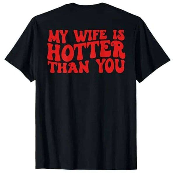 My Wife Is Hotter Than You Sarcastic Saying Tee Print ON BACK T-Shirt Y2k Streetwear Clothes Short Sleeve Blouses Novelty Top C260225