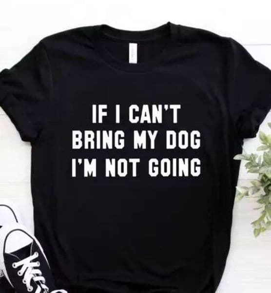 T IF I CAN'T BRING MY DOG I'M NOT GOING Letter Print Tshirt Women Short Sleeve O Neck Loose T-shirt Ladies Tee Shirt H260226