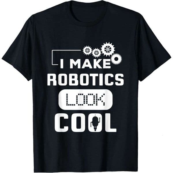 T shirt for Mens I Make Robotics Look Cool Robot Funny Gift T-Shirt Shirts Tshirt Graphic Tee Casual Tops Clothes Short sleeve