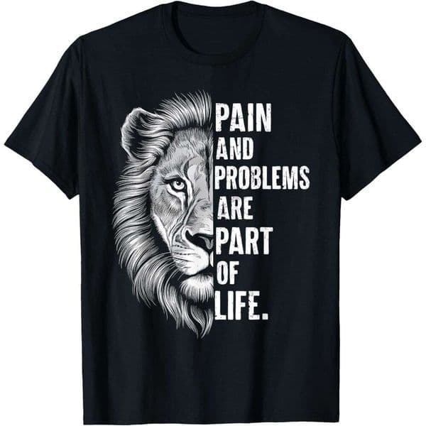 T shirt for Mens Lion Pain and Problems Inspirational Quote Life Challenges T-Shirt Shirts Tshirt Graphic Tee Casual Tops Clothes Short sleeve