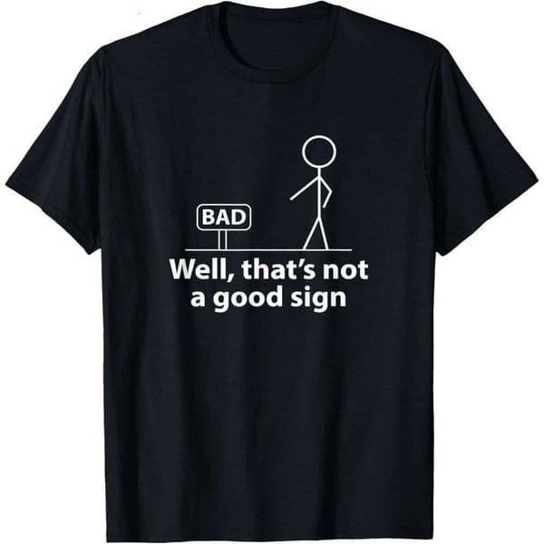 Designer Mens T shirts Well Thats Not A Good Sign Funny Shirt for Men Women Graphic Tee T-Shirt Tops Joke clothes Free shipping