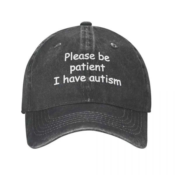 Please be patient I have a unisex baseball cap with autism an abusive cotton cap and a stylish outdoor four season travel snapshot cap X241026