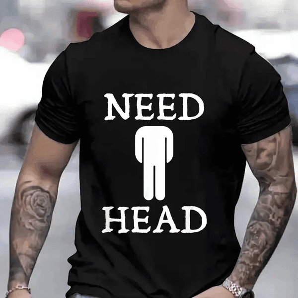Men's T Shirts Need Head Adult Humor T-shirt For Men Dirty Joke Tees Shirt Fashion Casual Summer Oversized Clothing Short Sleeve