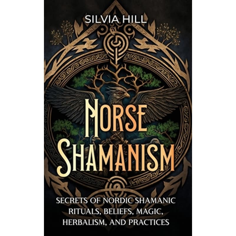 TEMU Norse Shamanism: Secrets Of Nordic Shamanic Rituals, Beliefs, Magic, Herbalism, And Practices -- Silvia Hill - Hardcover