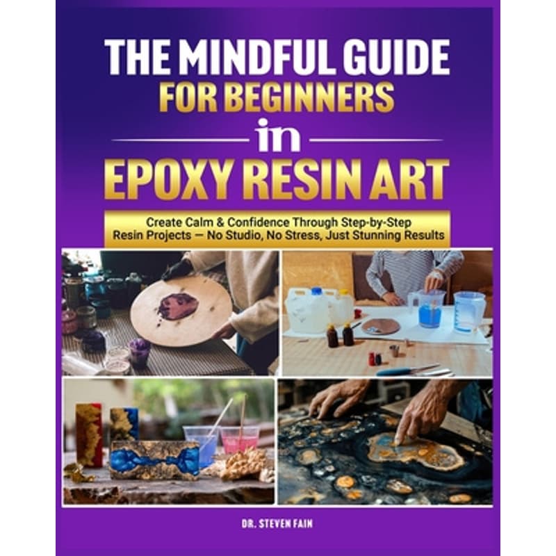 TEMU The Mindful Guide For Beginners In Epoxy Resin Art -- Steven Fain - Paperback