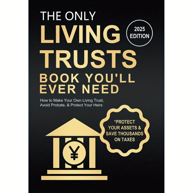 TEMU The Only Living Trusts Book You'll Ever Need How To Make Your Own Living Trust, Avoid Probate & Protect Your Heirs (plus Protect Your Assets & Save Thousands On Taxes) (wealth Strategy)