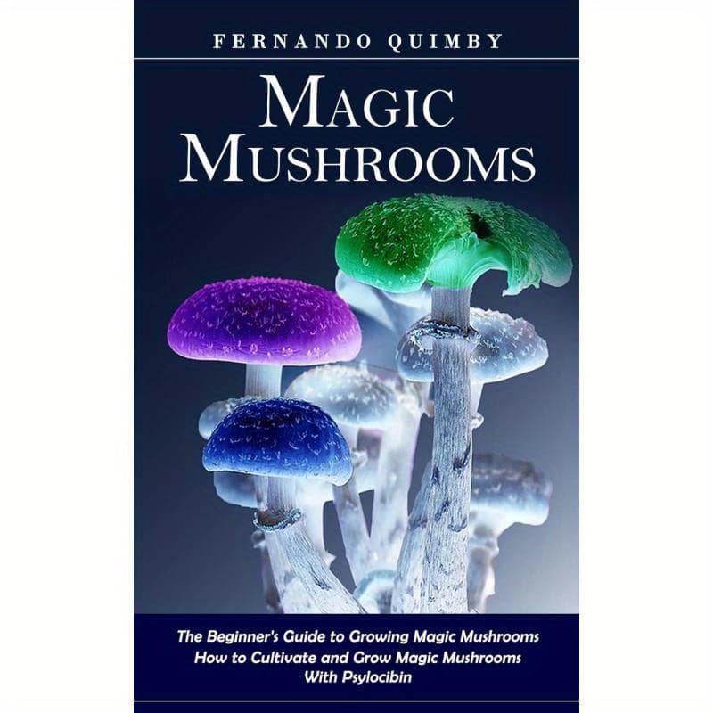 TEMU Magic Mushrooms:the Beginner's Guide To Growing Magic Mushrooms (how To Cultivate And Grow Magic Mushrooms With Psylocibin)