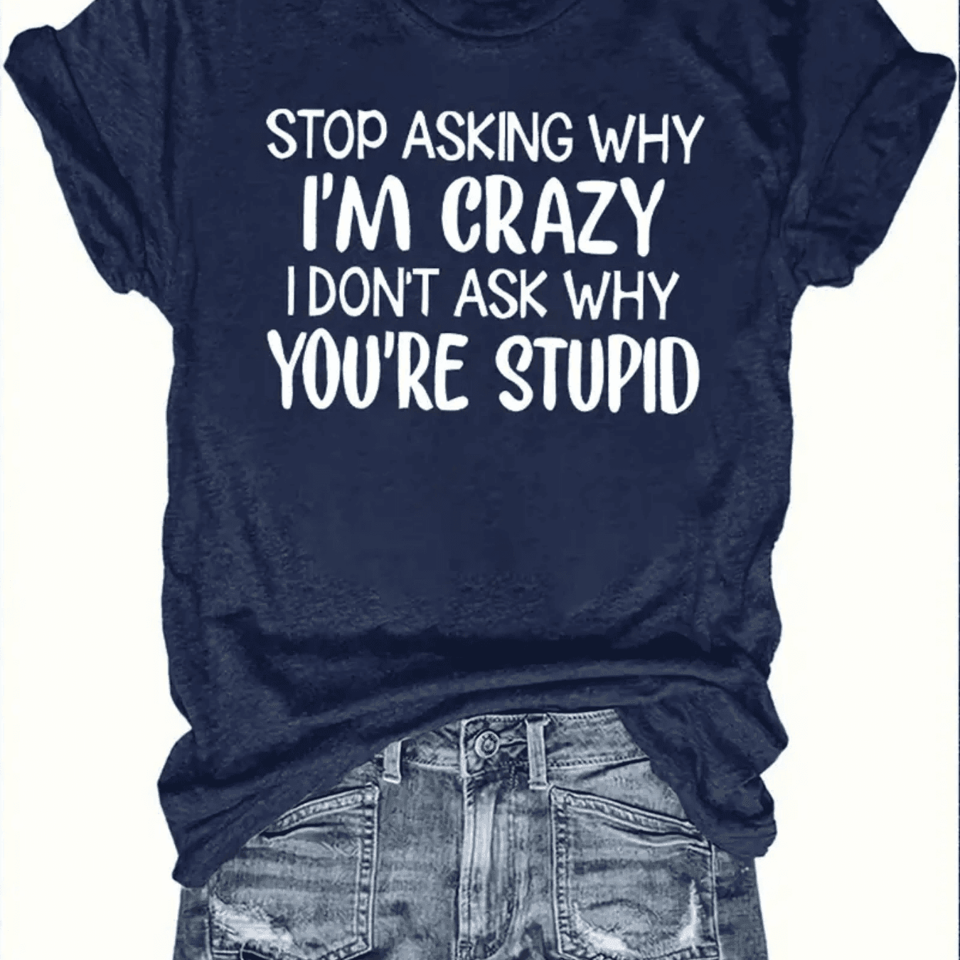 TEMU Don't I'm Crazy, I You're Stupid. 180g Women's -shirt, Spring And Summer Women's Clothing, , Holiday Date Nights, Graduation Clothing Holiday Gifts, Women's Vacation Tops