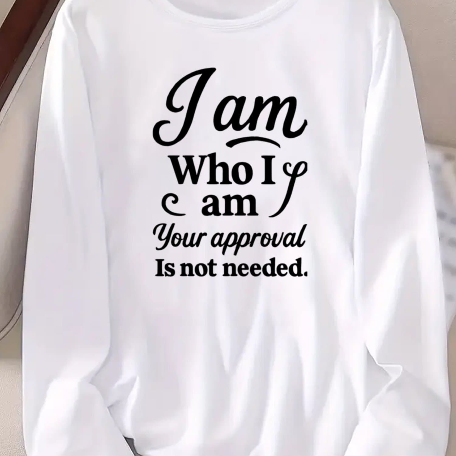 TEMU I Am , And Need Your Approval. Long-sleeve Printed T-shirt, Crew Neck, Long Sleeves, Women's Wear, Regular Length, Suitable For Travel Outfits, Shopping, Work, And