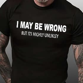 Men's Funny Graphic T-Shirt: 'I MAY BE WRONG BUT ITS HIGHLY UNLIKLEY' Witty Short Sleeve Tee