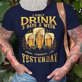 Men's Funny Drinking T-Shirt with Beer Pun Graphic: 'I Only Drink 3 Days A Week Today, Tomorrow, And Yesterday' Short Sleeve Tee