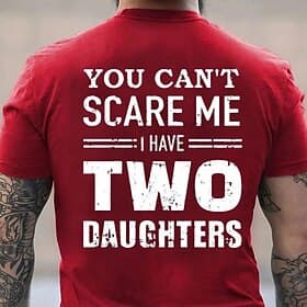 Men's Funny Dad T-Shirt - You Can't Scare Me I Have Two Daughters Family Graphic Tee