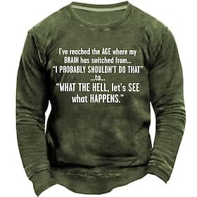Mens Funny Crewneck Sweatshirt: 'What The Hell Let's See What Happens' Sarcastic Age Humor Long Sleeve Top
