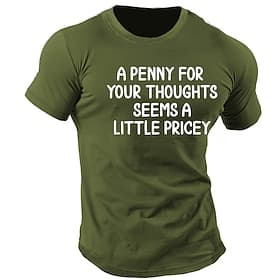 Men's Funny Short Sleeve T-Shirt with A Penny For Your Thoughts Seems A Little Pricey Sarcastic Quote