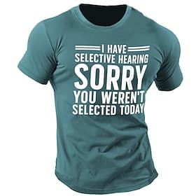 Men's Humorous Graphic T-Shirt - 'I Have Selective Hearing, Sorry You Weren't Selected Today' Quote Shirt