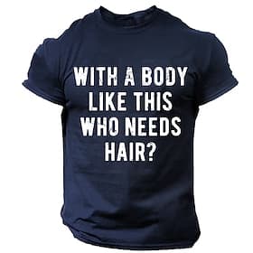 Men's Funny T-Shirt: 'With A Body Like This Who Needs Hair?' Graphic Tee  Short Sleeve Gym Workout Bald Humor