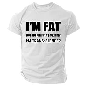 Men's Funny Graphic T-Shirt: 'I'm Fat But Identify As Skinny I'm Trans-Slender' Pun Wordplay Humor Tee