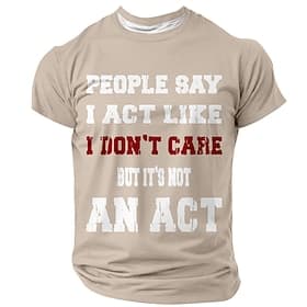 Men's Funny Sarcastic Graphic T-Shirt - 'I Don't Care It's Not An Act' Attitude Quote Short Sleeve Tee