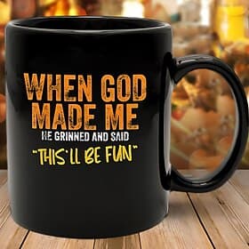 Funny Coffee Mug - When God Made Me He Grinned and Said This'll Be Fun, Black Ceramic 11oz Cup, Sarcastic Gift for Friends, Coworkers, and Family