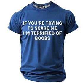 Mens Funny Graphic T-Shirt: 'If You're Trying to Scare Me I'm Terrified of Boobs' Short Sleeve Humor Tee