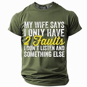 Mens Funny Graphic Short Sleeve T-Shirt: My Wife Says I Only Have 2 Faults (I Don't Listen  Something Else)