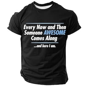Men's Short Sleeve Awesome Graphic T-Shirt  Every Now and Then Someone AWESOME Comes Along ...and here I am Humorous Self-Confident Tee