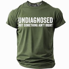 Men's T-Shirt Funny Graphic Short Sleeve UNDIAGNOSED BUT SOMETHING AIN'T RIGHT Lifestyle Humor Tee