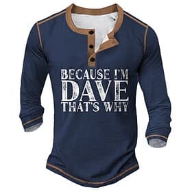 Men's Funny 'Because I'm Dave That's Why' Graphic Long Sleeve Henley Shirt