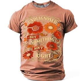 Men's UNDIAGNOSED BUT SOMETHING AIN'T RIGHT Funny Sarcastic Graphic T-Shirt Vintage Floral Barbed Wire Print Self-Deprecating Humor Mental Health Joke Quote Ca