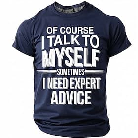 Of Course I Talk To Myself Sometimes I Need Expert Advice Men's Funny Sarcastic Humor T Shirt Graphic Short Sleeve Crew Neck Birthday Gift for Him Gag Present