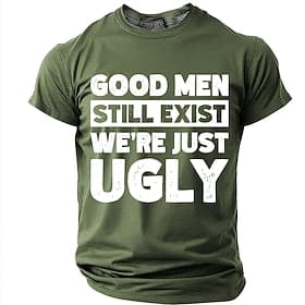 Good Men Still Exist We're Just Ugly Men's Funny Sarcastic Humorous Self Deprecating T Shirt Graphic Crew Neck Short Sleeve Birthday Gift for Him Gag Present D
