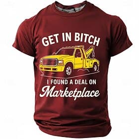 Men's Get In Bitch I Found A Deal On Marketplace Graphic T Shirt Funny Tow Truck Meme Regular Fit Burgundy Designer Clothing Apparel S M L XL XXL XXXL