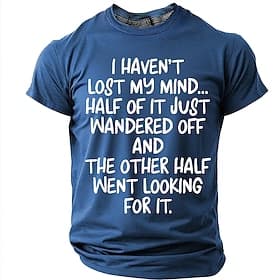 'I Haven't Lost My Mind Half Of It Just Wandered Off' Men's Funny Sarcastic Humor T Shirt Graphic Crew Neck Short Sleeve Relatable Quote Gag Gift for Him Desig