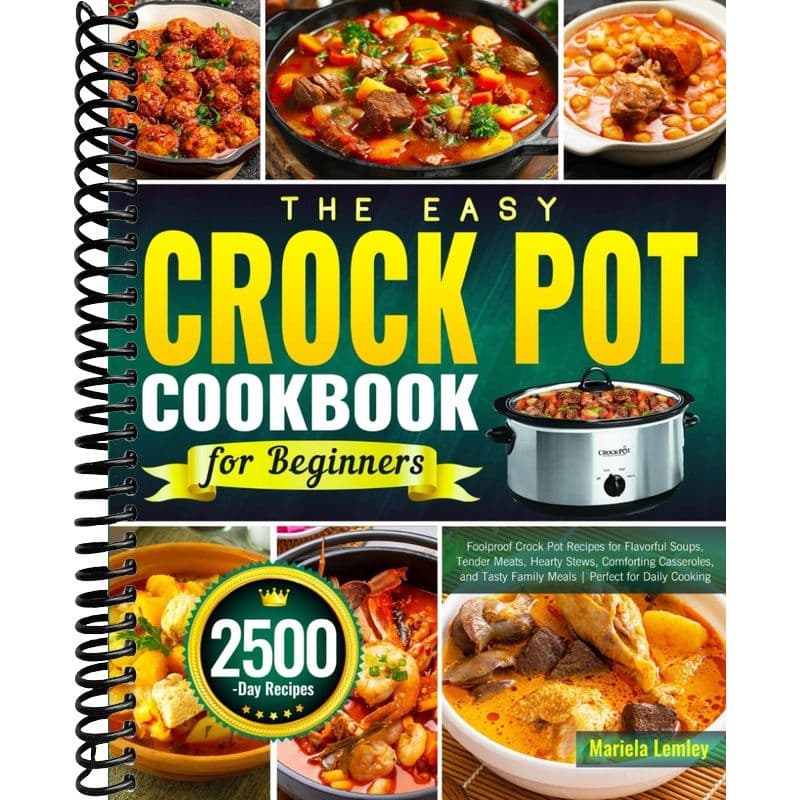 TEMU The Easy Crock Pot Cookbook For Beginners: Foolproof Crock Pot Recipes For Flavorful Soups, Tender Meats, Hearty Stews, Comforting Casseroles, And Tasty Family Meals | Perfect For Daily Cooking