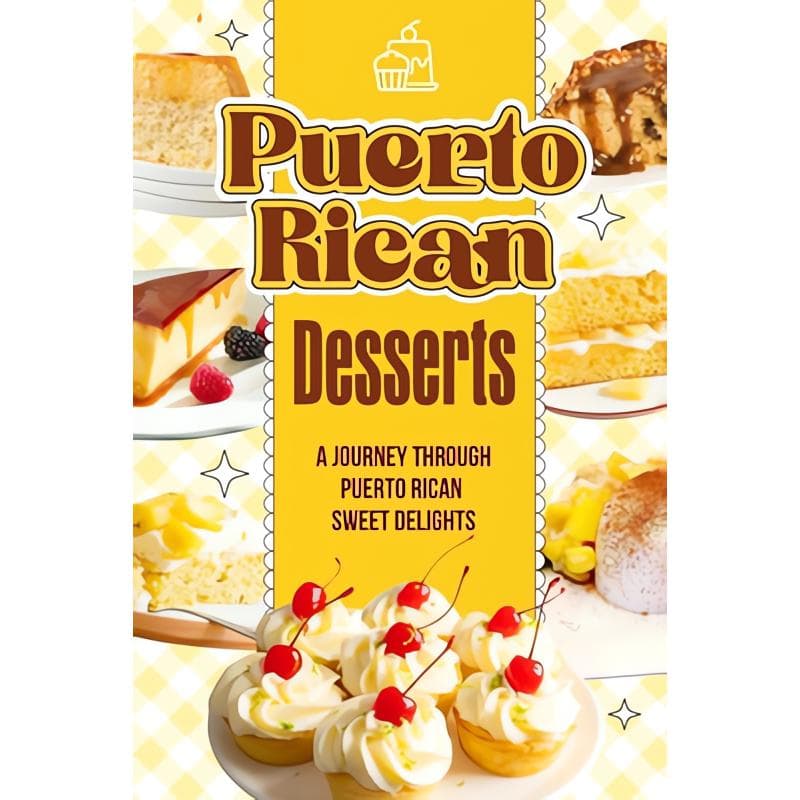 TEMU Puerto Rican Desserts:a Journey Through Puerto Rican Sweet Delights: Delicious Dessert Recipes