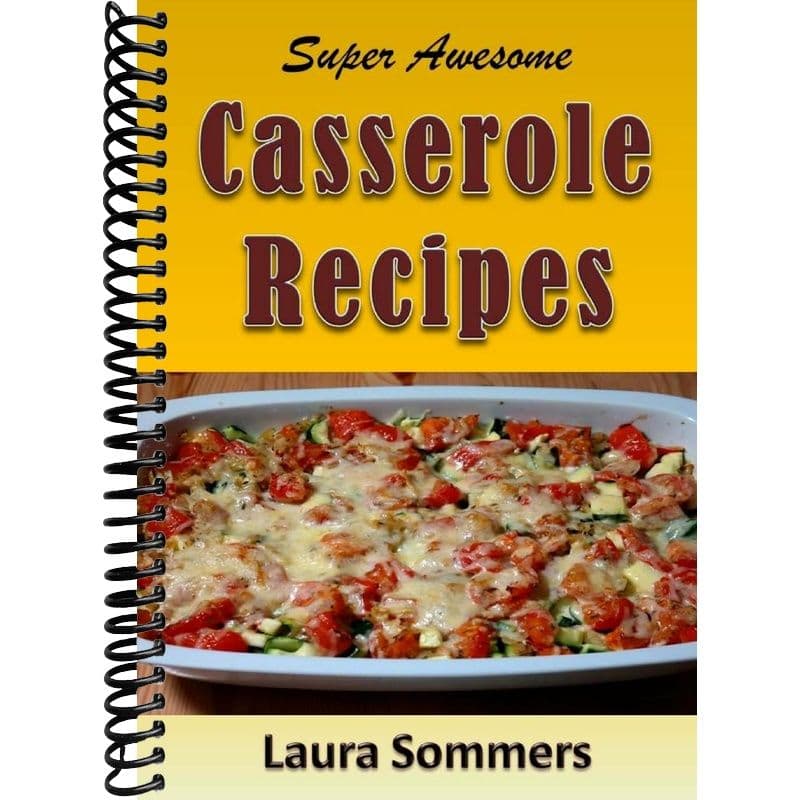 TEMU Super Awesome Casserole Recipes: The Ultimate Cookbook For The 1 Dish Meal