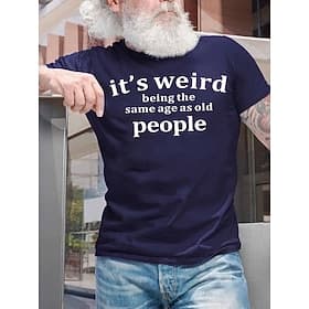 Men's T-Shirt Funny Short Sleeve 'It's Weird Being The Same Age As Old People' Graphic Tee, Lifestyle Humor