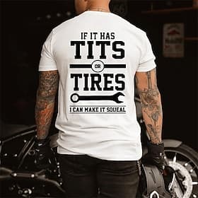 Mens Graphic Short Sleeve T-Shirt: 'If It Has Tits Or Tires I Can Make It Squeal' Crude Funny Mechanic Biker Lifestyle Humor