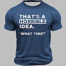 Men's Graphic T-Shirt: That's a Horrible Idea. What Time? Funny Sarcastic Short Sleeve Tee for Lifestyle Humor