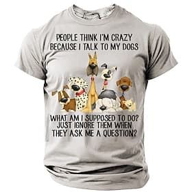 Men's Funny Dog Lover T-Shirt - 'People Think I'm Crazy Because I Talk To My Dogs' Graphic Tee